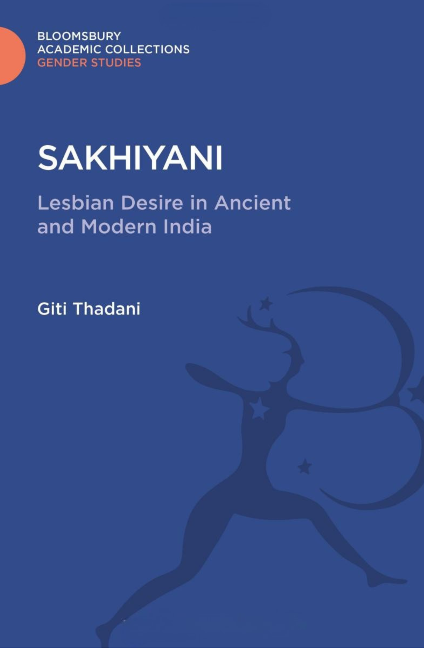 Sakhiyani: Lesbian Desire in Ancient and Modern India by Giti Thadani