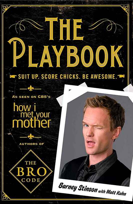 The Playbook: Suit Up. Score Chicks. Be Awesome by Barney Stinson and Matt Kuhn