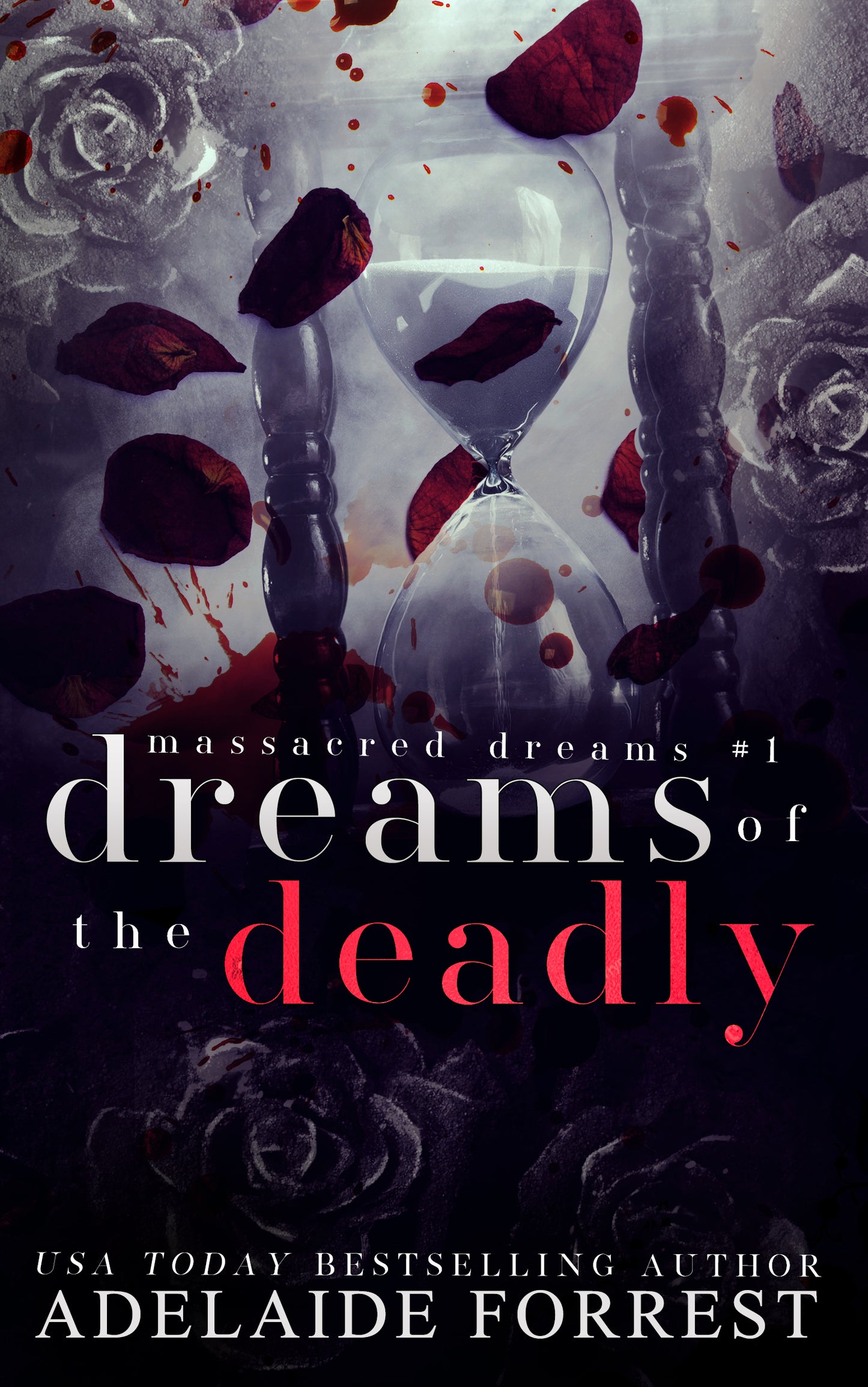 Dreams of the Deadly (Massacred Dreams, #1) by Adelaide Forrest