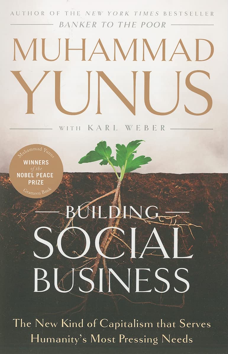 Building Social Business: The New Kind of Capitalism That Serves Humanity's Most Pressing Needs
Book by Muhammad Yunus