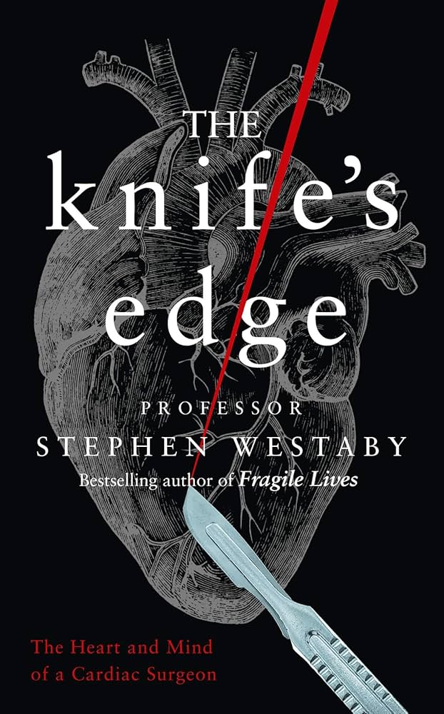 The Knife’s Edge: The Heart and Mind of a Cardiac Surgeon
Book by Stephen Westaby