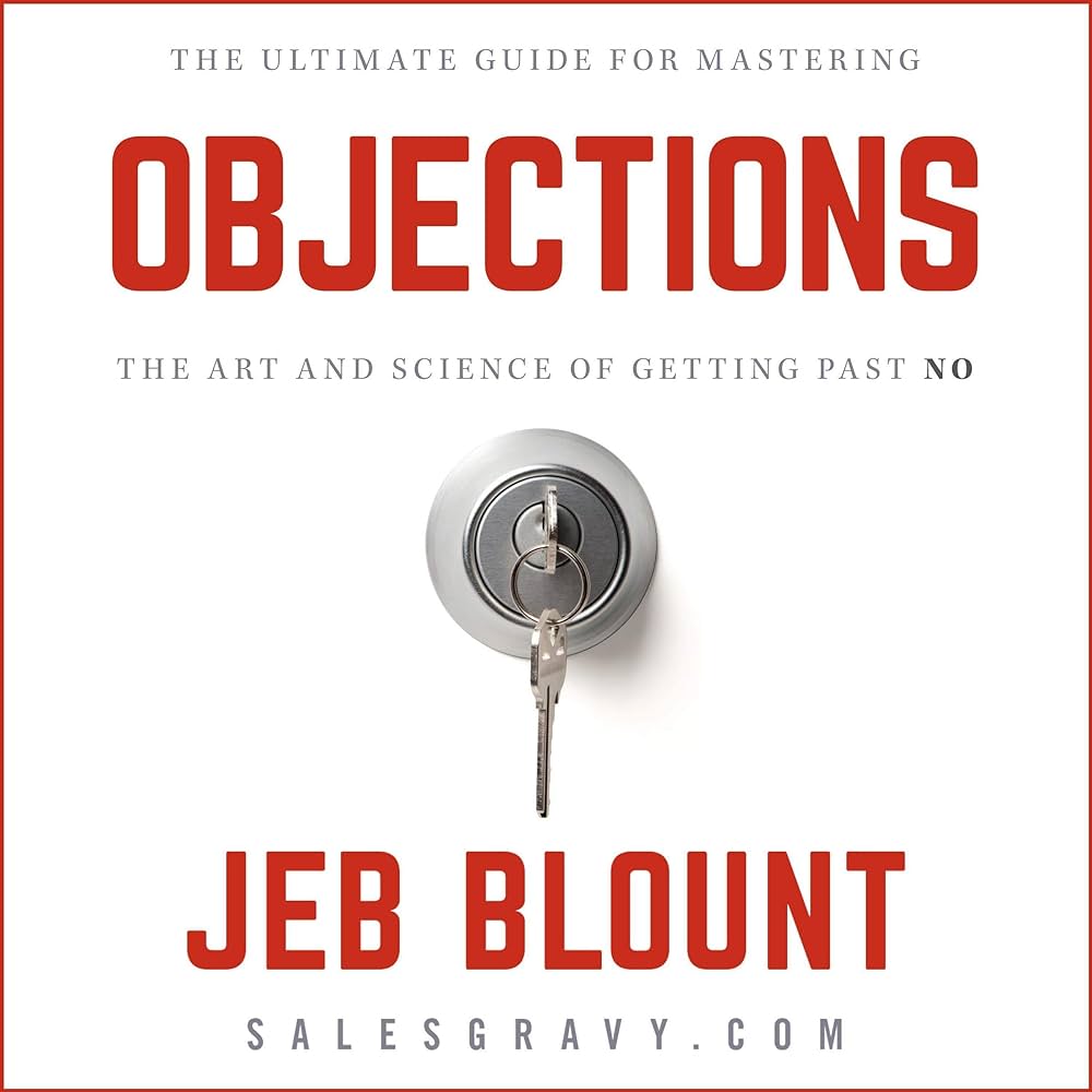 Objections: The Ultimate Guide for Mastering The Art and Science of Getting Past No
Book by Jeb Blount