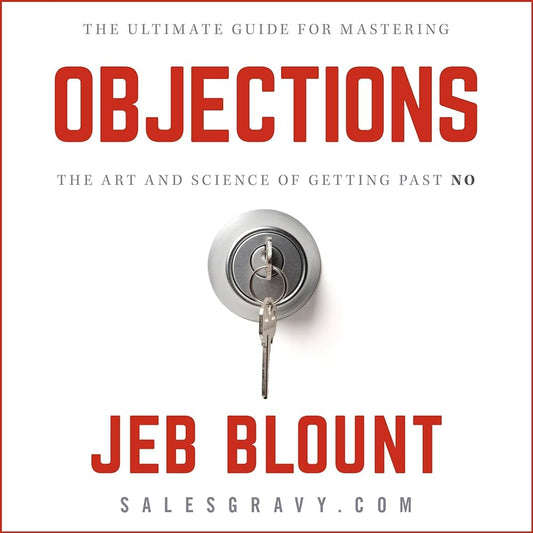 Objections: The Ultimate Guide for Mastering The Art and Science of Getting Past No
Book by Jeb Blount