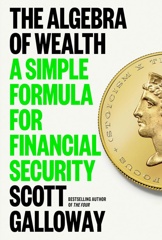 The Algebra of Wealth: A Simple Formula for Financial Security Book by Scott Galloway