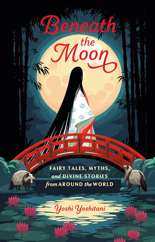 Beneath the Moon: Fairy Tales, Myths, and Divine Stories from Around the World
Book by Yoshi Yoshitani