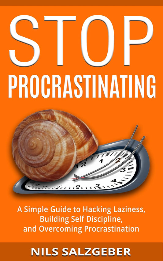 Stop Procrastinating: A Simple Guide to Hacking Laziness, Building Self Discipline, and Overcoming Procrastination
Book