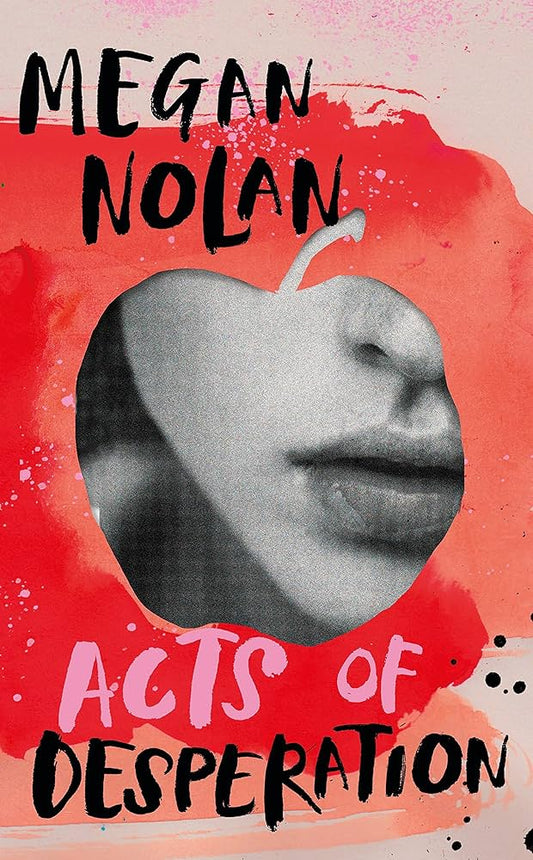 Acts of Desperation by Megan Nolan