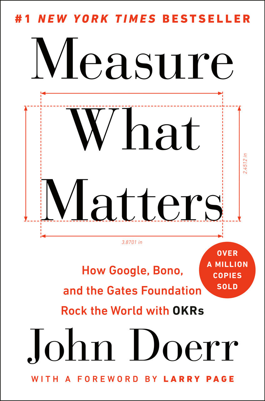 Measure What Matters: How Google, Bono, and the Gates Foundation Rock the World with OKRs
Book by John Doerr