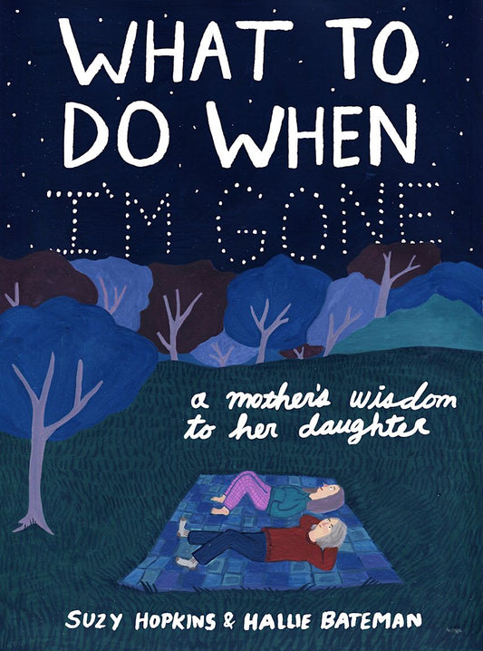 What to Do When I'm Gone: A Mother's Wisdom to Her Daughter
Book by Suzy Hopkins