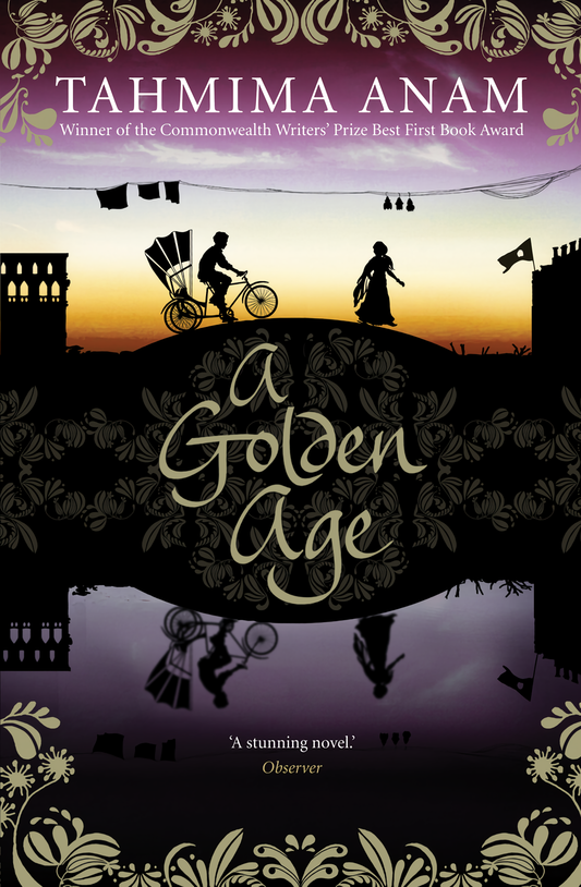 A Golden Age Novel by Tahmima Anam