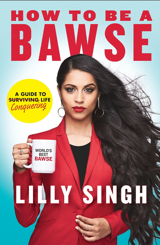 How to Be a Bawse: A Guide to Conquering Life by Lilly Singh