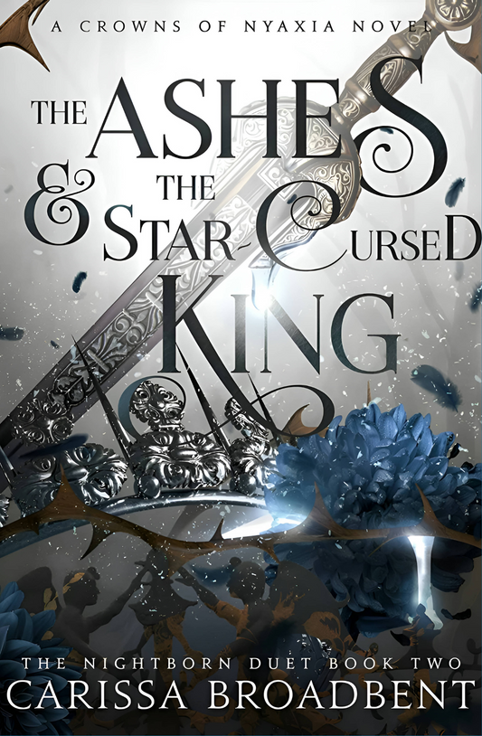 The Ashes and the Star-Cursed King by Carissa Broadbent