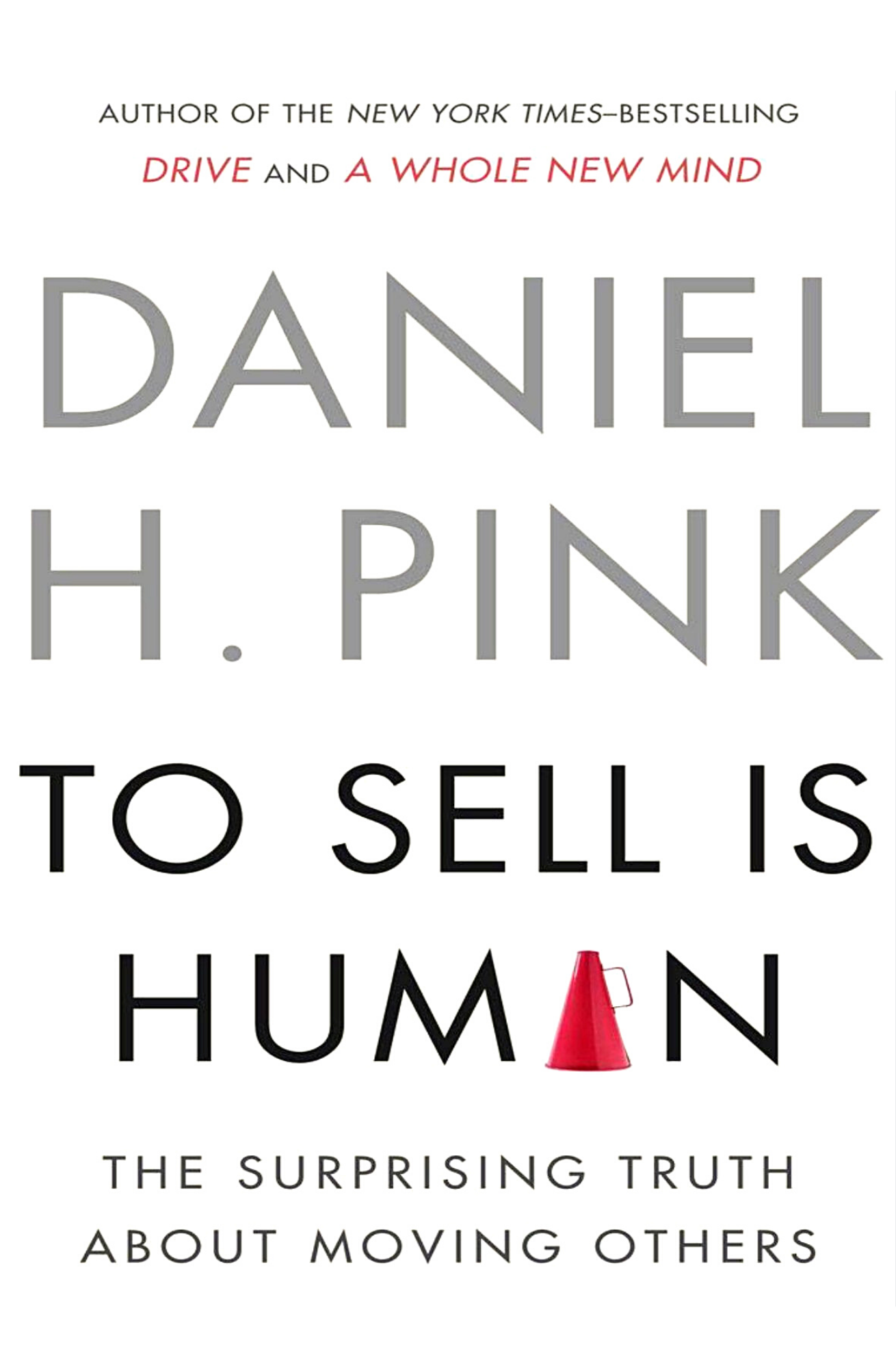 To Sell Is Human: The Surprising Truth About Moving Others Book by Daniel H. Pink