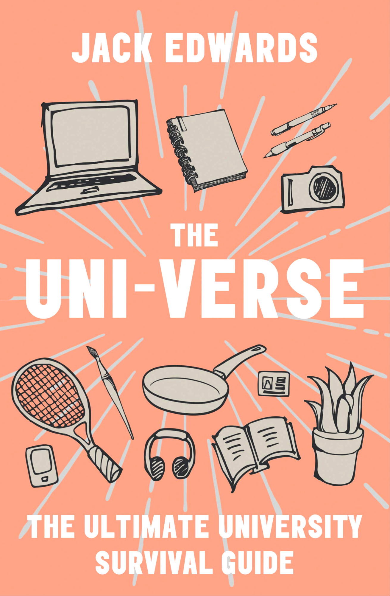 The Ultimate University Survival Guide: The Uni-Verse by Jack Edwards