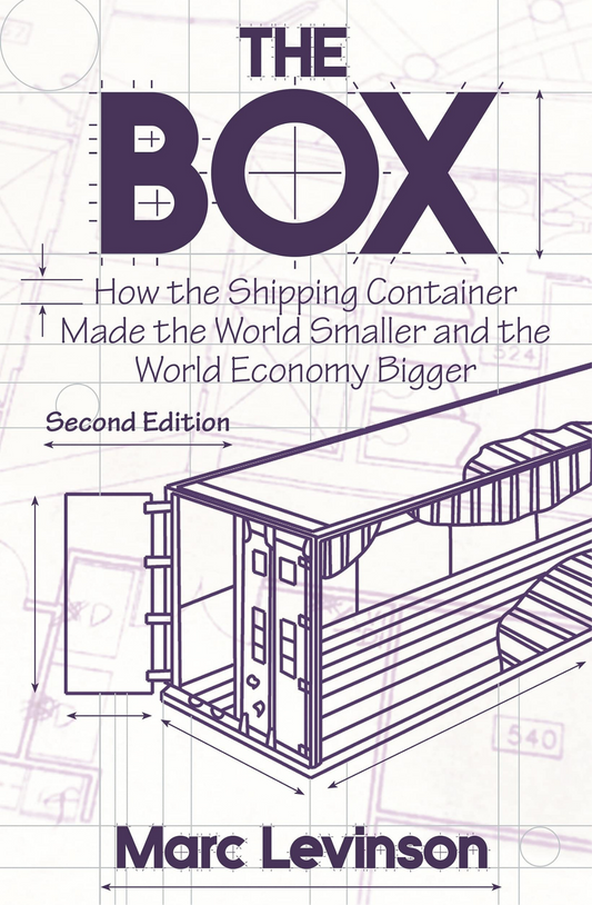 The Box How the Shipping Container Made the World Smaller and the World Economy Bigger by Marc Levinson