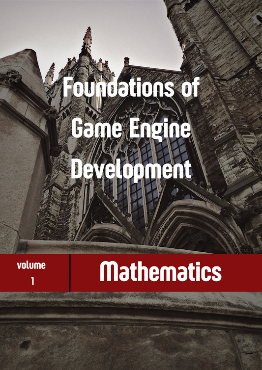 Foundations of Game Engine Development Volume -1 Mathematics by Eric