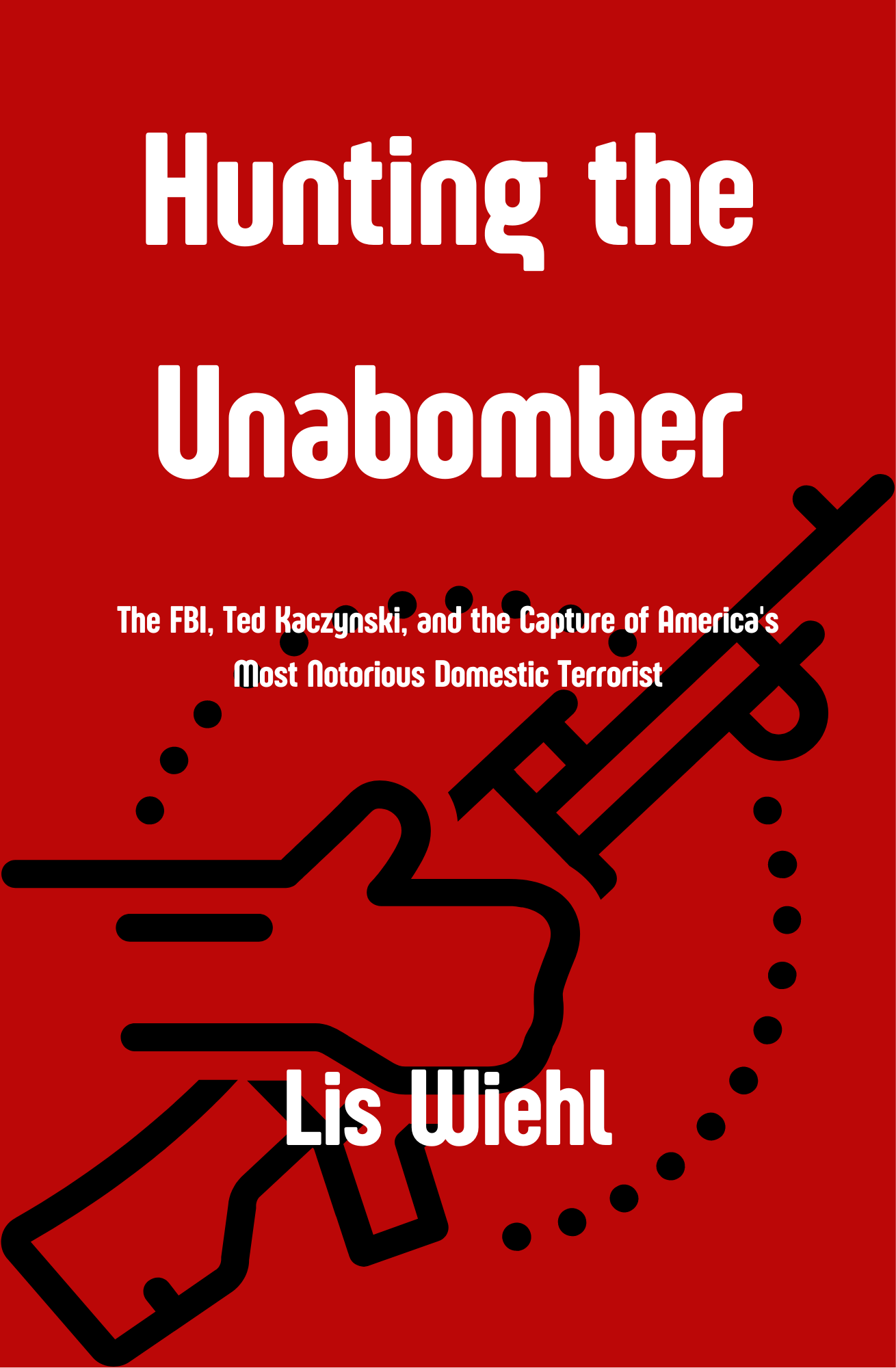 Hunting the Unabomber by Lis Wiehl