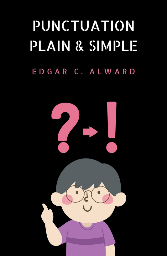 Punctuation Plain & Simple by Edgar C. Alward