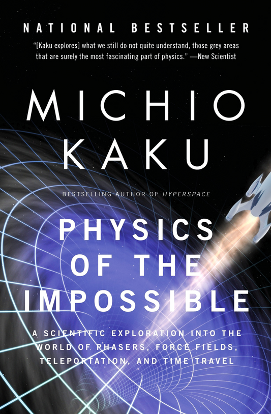 Physics of the Impossible: A Scientific Exploration into the World of Phasers, Force Fields, Teleportation, and Time Travel Book by Michio Kaku