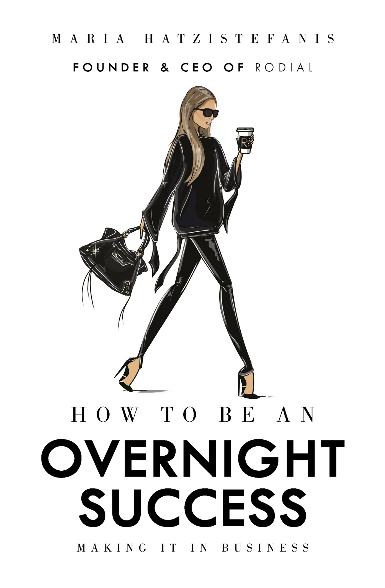 How to Be an Overnight Success by Maria Hatzistefanis