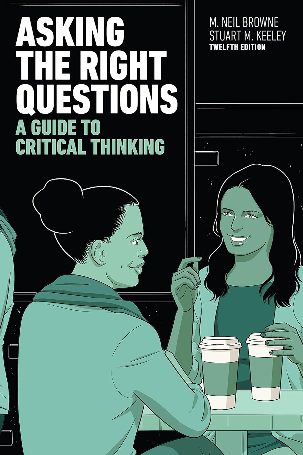 Asking the Right Questions: A Guide to Critical Thinking Book by Neil Browne and Stuart M. Keeley