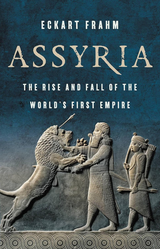 Assyria: The Rise and Fall of the World's First Empire Book by Eckart Frahm