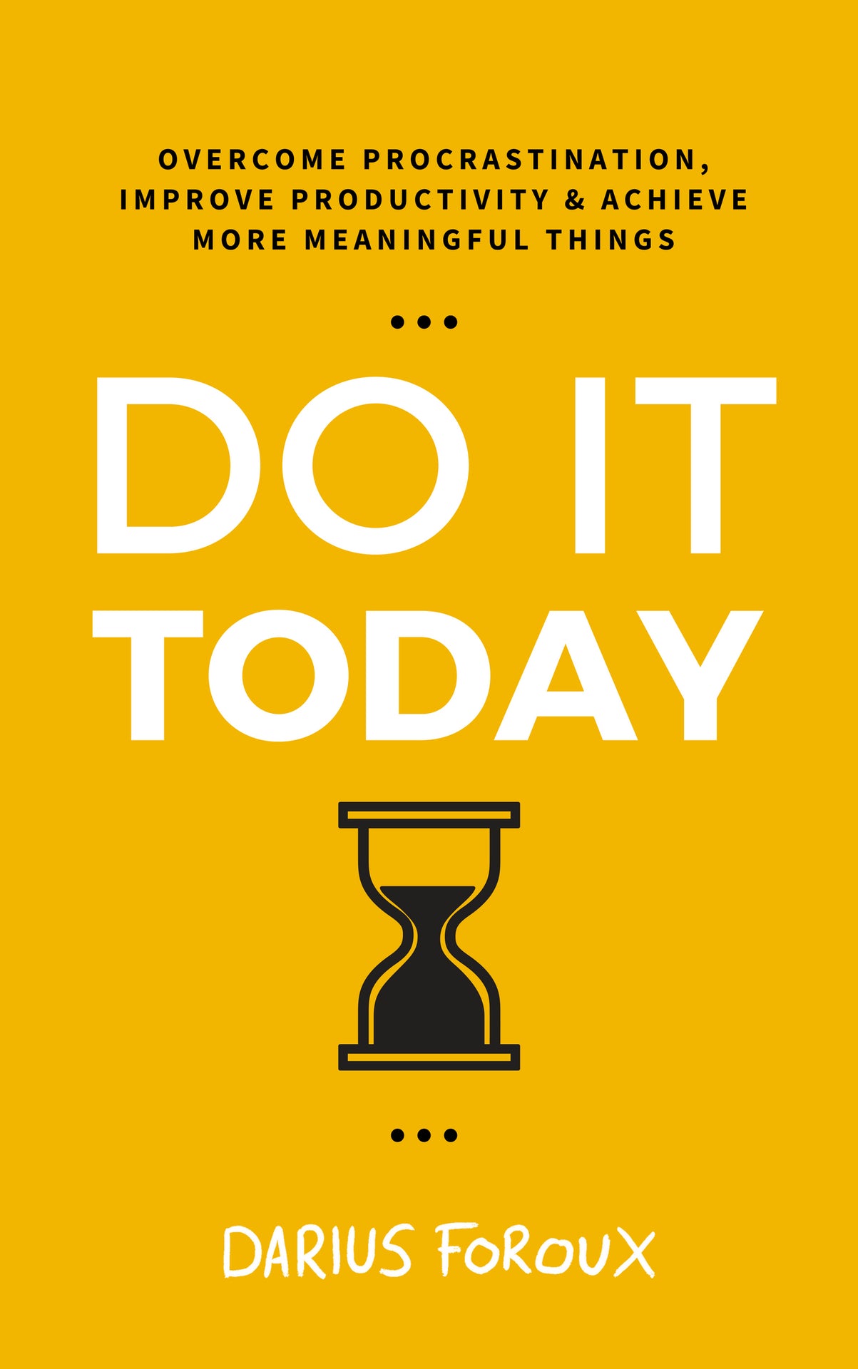 Do It Today: Overcome Procrastination, Improve Productivity, and Achieve More Meaningful Things
Book by Darius Foroux