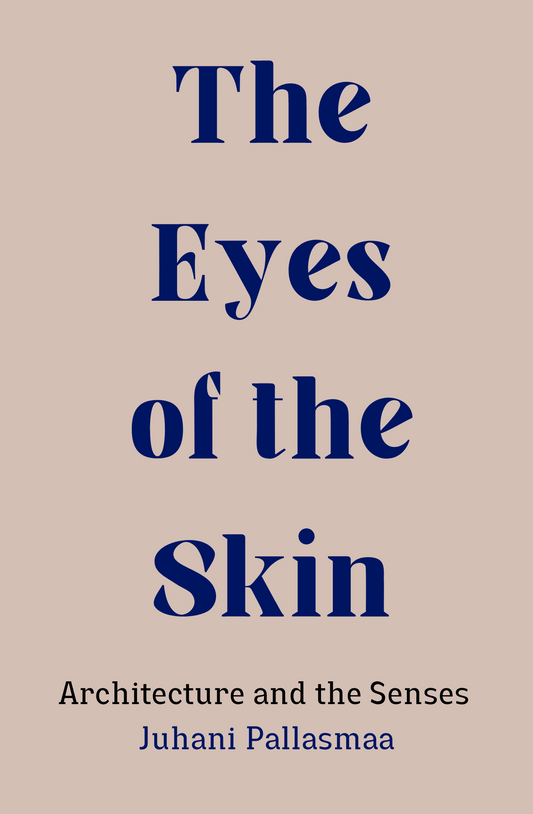 The Eyes of the Skin by Juhani Pallasmaa