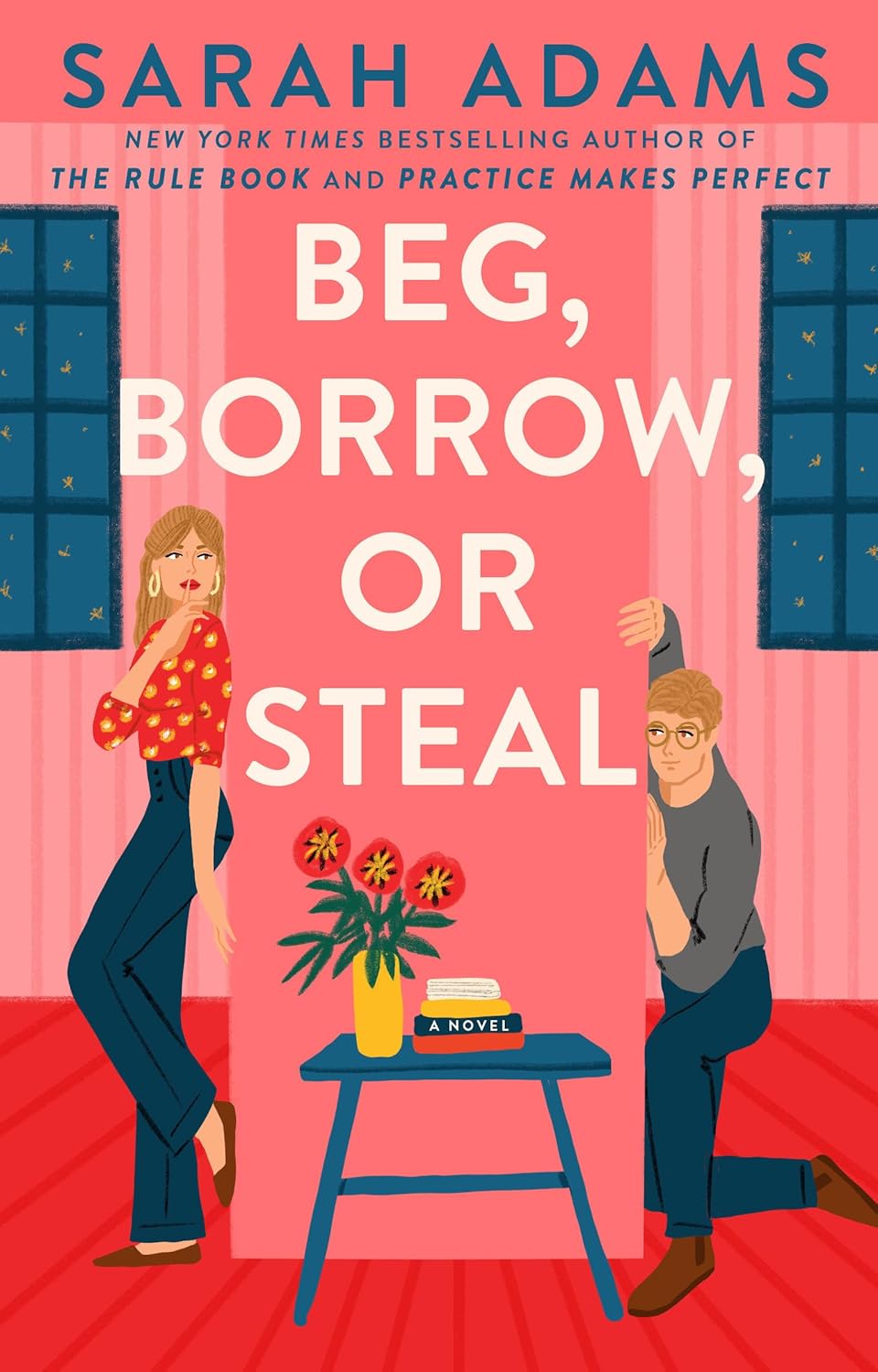 Beg, Borrow, Or Steal: A Novel Book by Sarah Adams