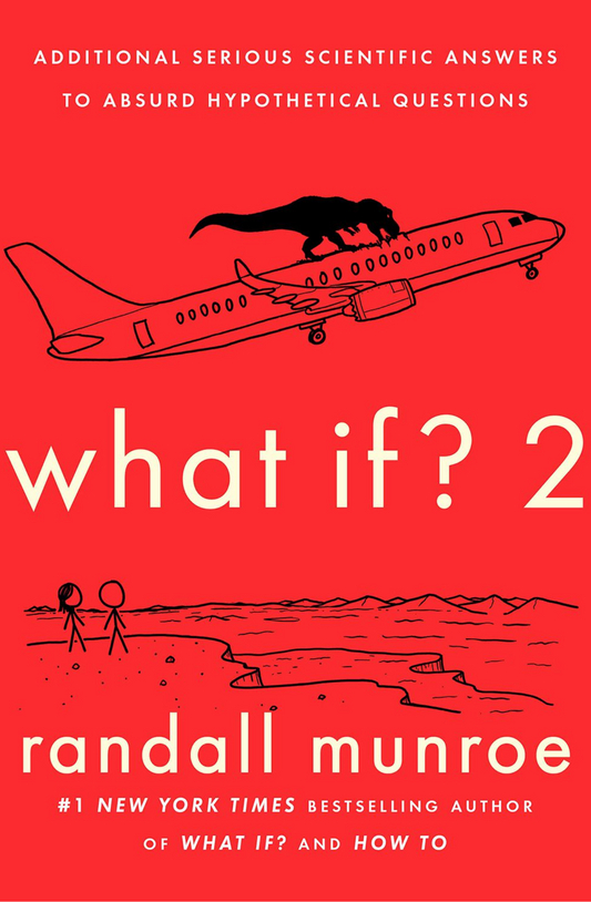 What If? 2: Additional Serious Scientific Answers to Absurd Hypothetical Questions Book by Randall Munroe