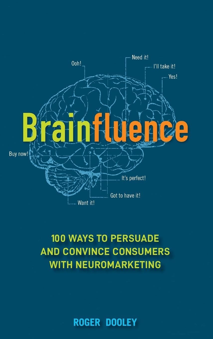 Brainfluence. 100 Ways to Persuade and Convince Consumers with Neuromarketing Book by Roger Dooley