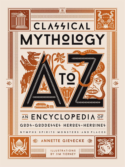 Classical Mythology A to Z: An Encyclopedia of God…its, Monsters, and Places Book by Annette Giesecke