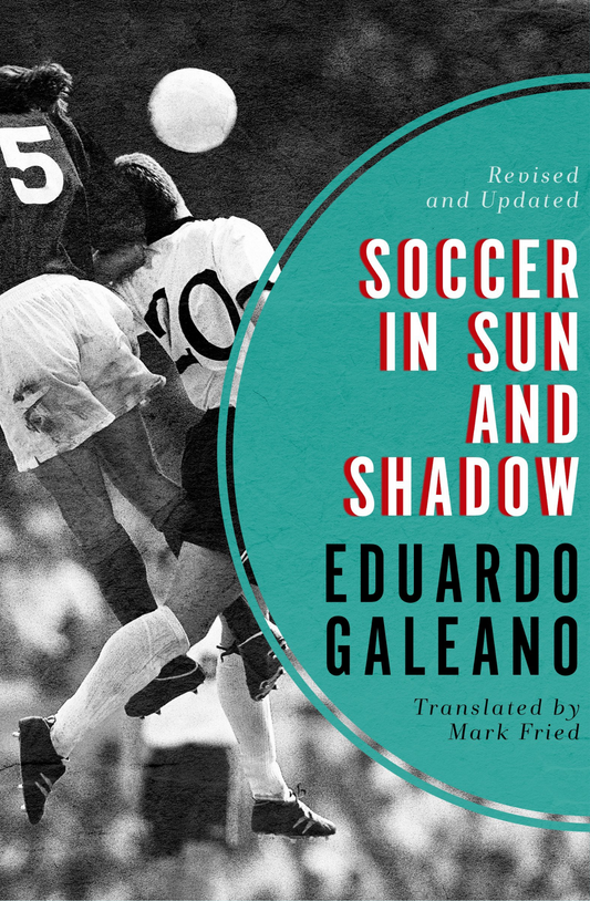 Soccer in Sun and Shadow by Eduardo Galeano