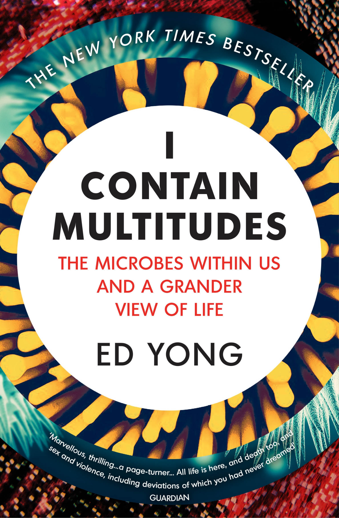 I Contain Multitudes: The Microbes Within Us and a Grander View of Life Book by Ed Yong