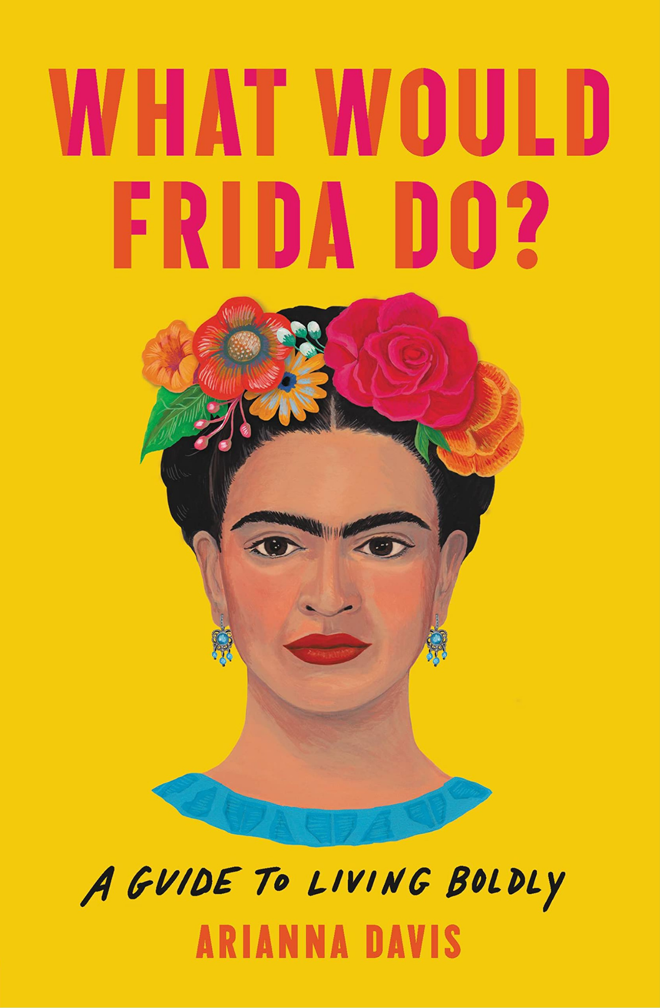 What Would Frida Do? by Arianna Davis