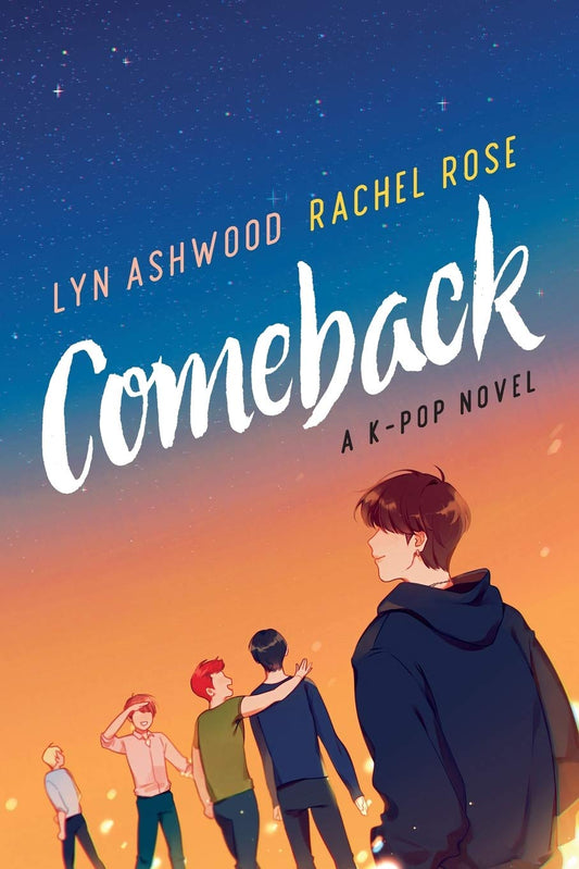 Comeback: A K-pop Novel Novel by Lyn Ashwood and Rachel Rose