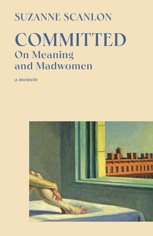 Committed: On Meaning and Madwomen Book by Suzanne Scanlon
