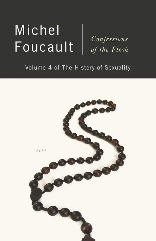The History of Sexuality, Vol. 4: Confessions of the Flesh by Michel Foucault