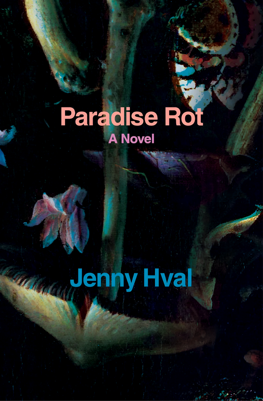 Paradise Rot: A Novel Novel by Jenny Hval