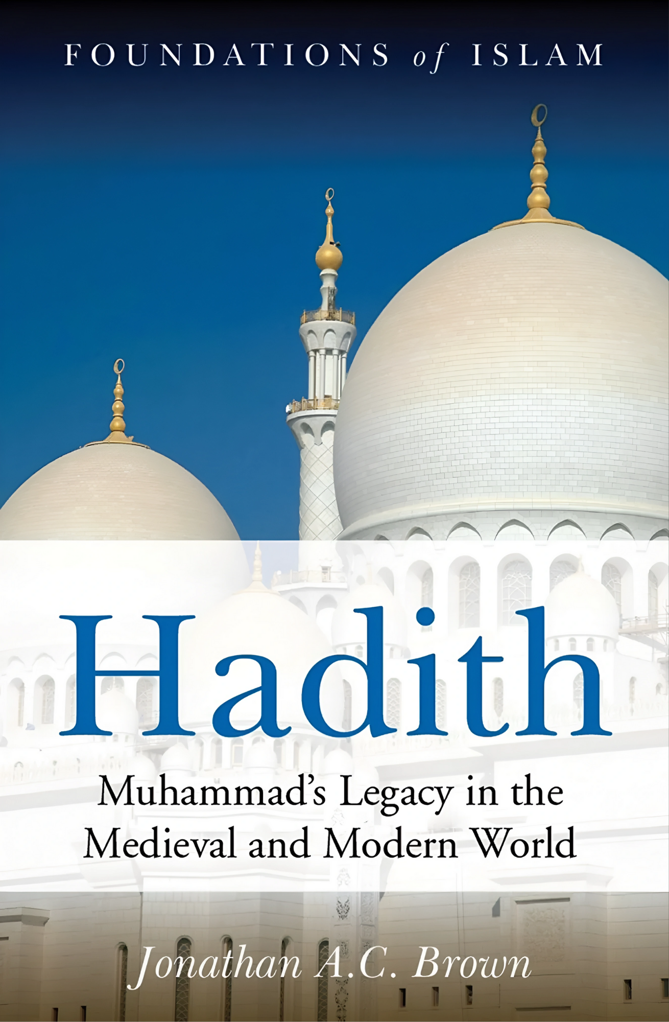 Hadith: Muhammad's Legacy in the Medieval and Modern World Book by Jonathan A.C. Brown