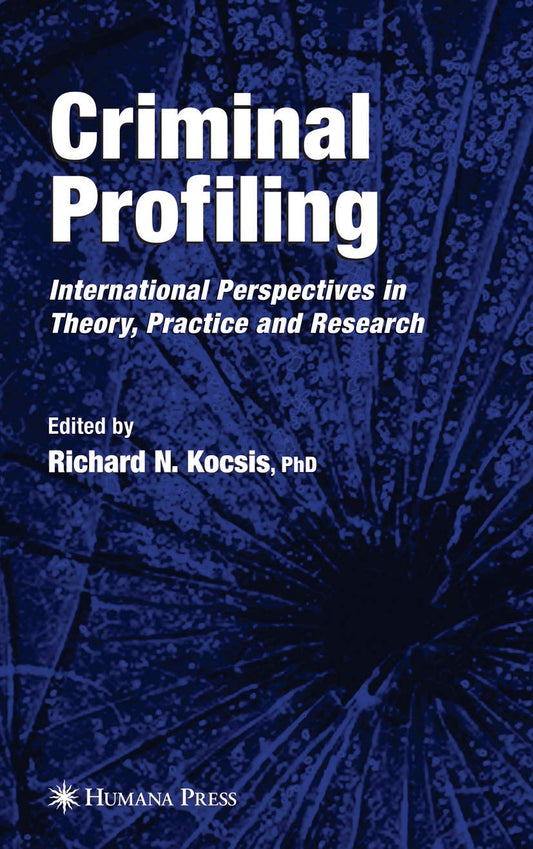 Criminal Profiling: International Theory, Research, and Practice by Richard N. Kocsis