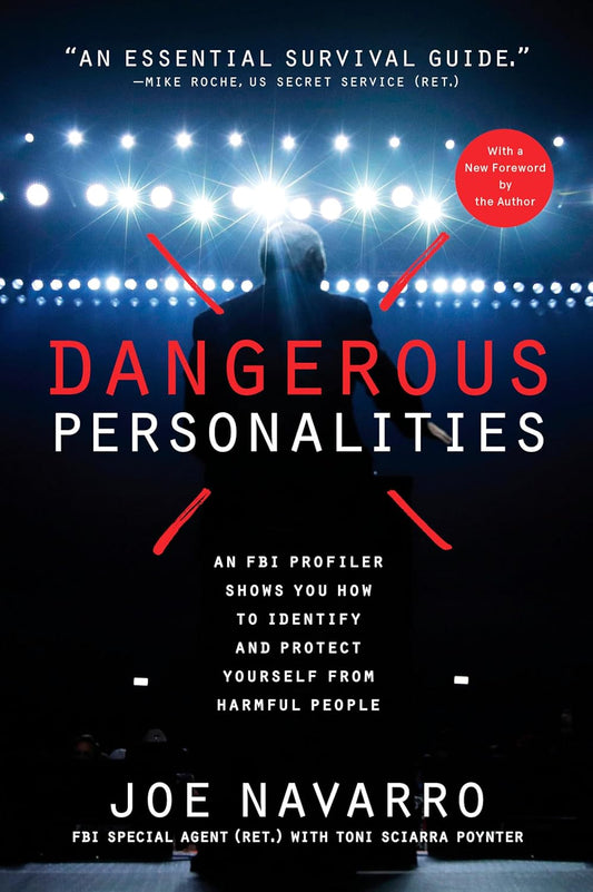 Dangerous Personalities: An FBI Profiler Shows You How to Identify and Protect Yourself from Harmful People by Joe Navarro and Toni Sciarra Poynter