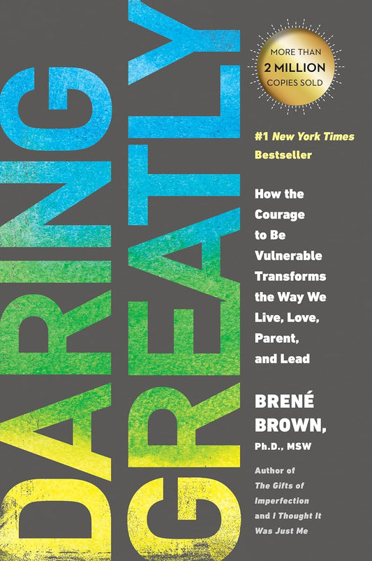 Daring Greatly: How the Courage to Be Vulnerable Transforms the Way We Live, Love, Parent, and Lead Book by Brené Brown