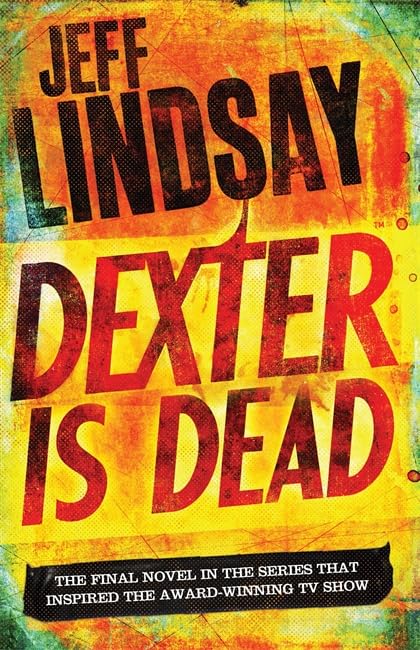 Dexter Is Dead: A Novel by Jeff Lindsay