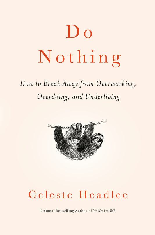 Do Nothing: How to Break Away from Overworking, Overdoing, and Underliving
Book by Celeste Headlee