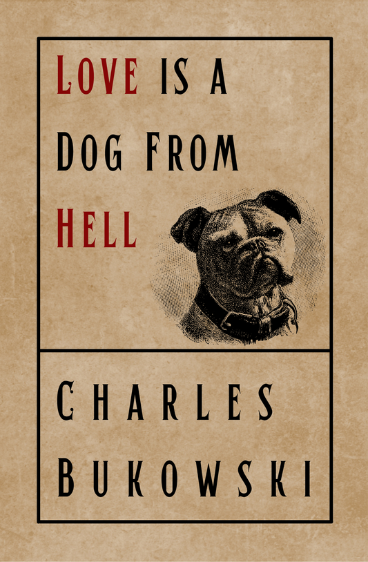 Love is a Dog From Hell by Charles Bukowski