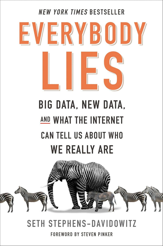Everybody Lies: Big Data, New Data, and What the Internet Can Tell Us About Who We Really Are Book by Seth Stephens-Davidowitz