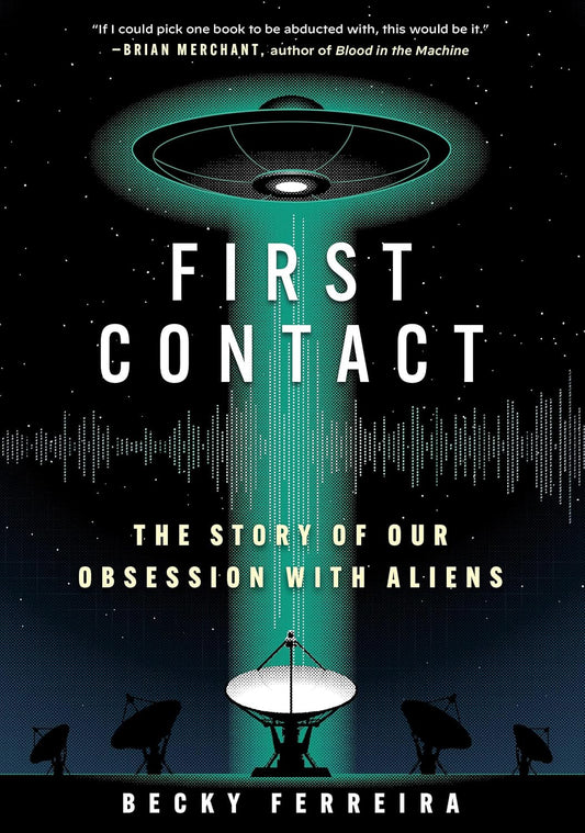 First Contact: The Story of Our Obsession with Aliens Book by Becky Ferreira