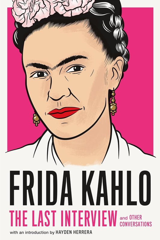 Frida Kahlo: The Last Interview: And Other Conversations Book by Frida Kahlo