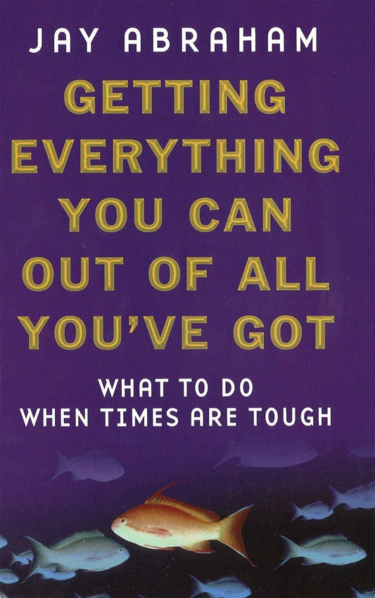 Getting Everything You Can Out of All You've Got Book by Jay Abraham